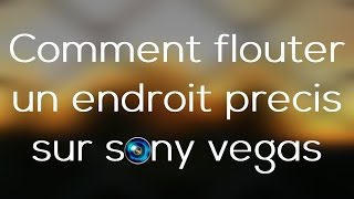 Comment flouter un endroit précis sur Sony Vegas