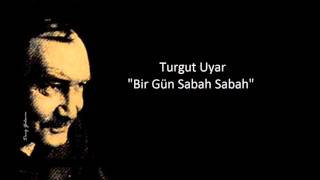Turgut Uyar - Bir Gün Sabah Sabah