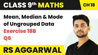 Class 9 Maths | Ex 18B Q5 | RS Aggarwal | Mean, Median and Mode of Ungrouped Data | In Hindi