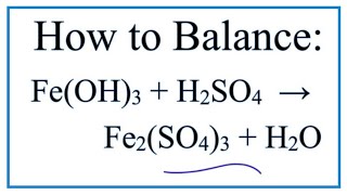 How to Balance Fe(OH)3 + H2SO4 = Fe2(SO4)3 + H2O