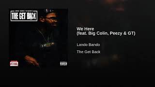 Lando Bando - We Here feat  Big Colin, Peezy GT