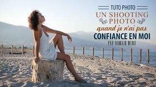 Un shooting photo quand je n'ai pas CONFIANCE en moi - Tutoriel photo