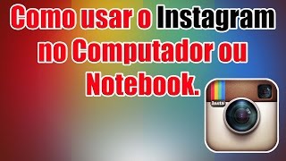 Como usar o Instagram no computador ou notebook. Como usar o Instagram no Google Chrome.