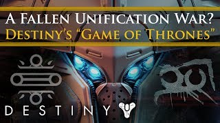 Destiny 2 Lore - A Fallen Unification war? Destiny's "Game of Thrones?"