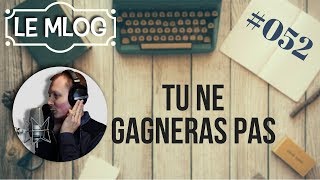 TU NE GAGNERAS PAS - MLOG#052 #TOINE # BIENCHANTER