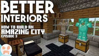 BETTER INTERIORS! - How To Build An Amazing City - Minecraft 1.13.2 | Part 3
