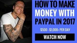 How To Make Money With Paypal in 2018 - $500 Per Day Free Online System