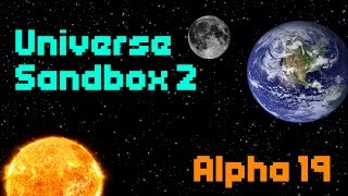 ALPHA 19 IS OUT! - Universe Sandbox 2