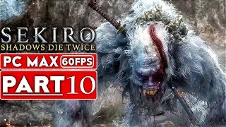 SEKIRO SHADOWS DIE TWICE Gameplay Walkthrough Part 10 [1080p HD 60FPS PC MAX] - No Commentary