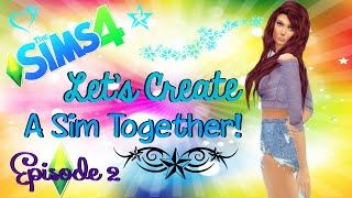 The Sims 4 : Let's Create A Sim Together! - Episode 2