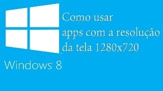 Como Mudar a Resolução do windows 8(1280x720) para rodar aplicativos(sem programa)