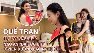 NSƯT Quế Trân tự tay vào bếp nấu ăn để "chiêu đãi" các cô chú ở Viện dưỡng lão Nghệ Sĩ Quận 8