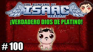BINDING OF ISAAC: REBIRTH #100 - ¡Verdadero Dios de Platino! [111%]