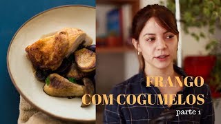 FRANGO COM COGUMELOS - PARTE 1
