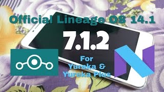 Latest Official Lineage OS 14.1 Nougat (7.1.2) for Yureka and Yureka Plus