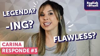 Como se usa o -ING? O que significa FLAWLESS? | Carina Responde #3