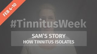 Sam's Story: How Tinnitus Isolates