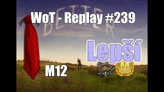 Replay #239 M12 - Lepší (SuperKravaťák ve WoT)
