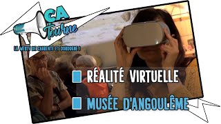 [PATRIMOINE] RÉALITÉ VIRTUELLE ET RÉALITÉ AUGMENTÉE AU MUSÉE D'ANGOULÊME / ÇA TOURNE