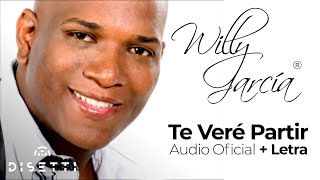 Willy Garcia - Te Vere Partir (Audio Video)
