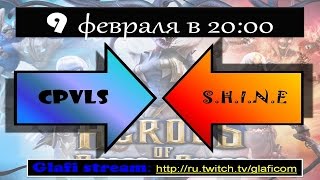 Heroes of Order and Chaos матч CPVLS vs S.H.I.N.E - 09.02.2015