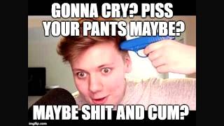 Gonna Cry? Piss your pants maybe? Maybe shit and cum?