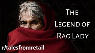 r/TalesFromRetail | The Legend of Rag Lady | Ep. 1