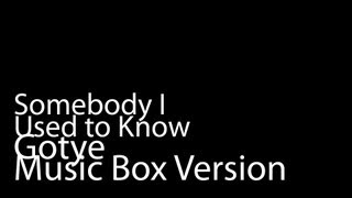 Somebody I Used to Know (Music Box Version) - Gotye