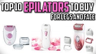 10 Best Epilators to Buy for Legs and Face In 2019