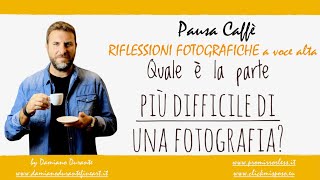 Quale è la parte più difficile di una fotografia?