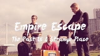 Empire Escape - The Past Is A Strange Place // Compass and Square Sessions