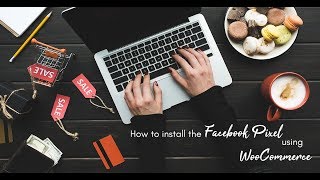 How to install the Facebook Pixel on a WooCommerce Website