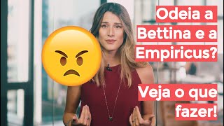 ? Odeia a Bettina e a Empiricus? Veja o que fazer!