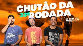 CHUTÃO DA 33ª RODADA - PRA MITAR TEM QUE CRAVAR!!