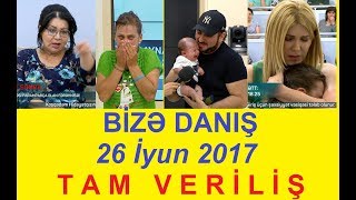 Bize danis 26.06.2017 Tam verilis / Bize danis 26 iyun 2017 / HD