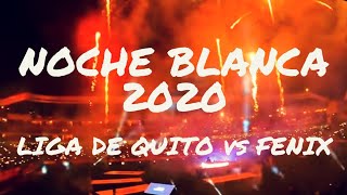 Noche Blanca 2020  | Liga de Quito 2-0 Fénix | Ecuador