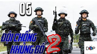 ĐỘI CHỐNG KHỦNG BỐ LIỆP ẢNH Phần 2 | Tập 05 | Phim Hành Động TQ