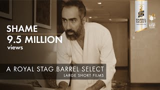 SHAME I RANVIR SHOREY I SWARA BHASKER I ROYAL STAG BARREL SELECT LARGE SHORT FILMS