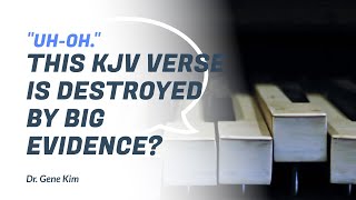 Uh-Oh. THIS KJV VERSE is Destroyed by Big Evidence? - Dr. Gene Kim