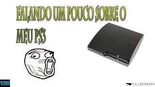 Falando um pouco sobre o meu PS3