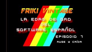 LA EDAD DE ORO DEL SOFTWARE ESPAÑOL - EPISODIO 7- AUGE Y CAÍDA