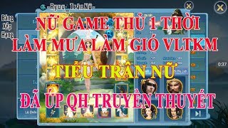 VLTKM || Tiểu Trân Nữ Úp QH Truyền Thuyết, Nữ Game Thủ 1 Thời Làm Mưa Làm Gió Ở Game VLTKM