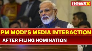 PM Narendra Modi speaks to media after filing nomination from Varanasi; Lok Sabha Elections 2019
