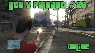 GTA V Pelailut #23 - Turpaan ottamista Tyylillä ;) [Online]