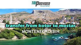 Triprovider - Montenegro/BiH - Transfer from Kotor to Mostar