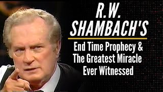RW Shambach's End Time Prophecy & Greatest Miracle He Ever Witnessed