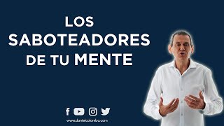 Los 5 Tipos De Saboteadores De Tu Mente Que Te Impiden Avanzar | Daniel Colombo
