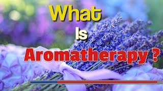 What Is Aromatherapy ?