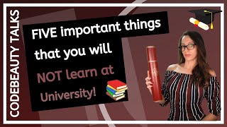 FIVE important things that you will not learn at University - CodeBeauty Talks (2020)