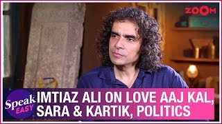 Imtiaz Ali on Love Aaj Kal, Sara's crush on Kartik, Ranbir Kapoor, politics, Shah Rukh Khan & more